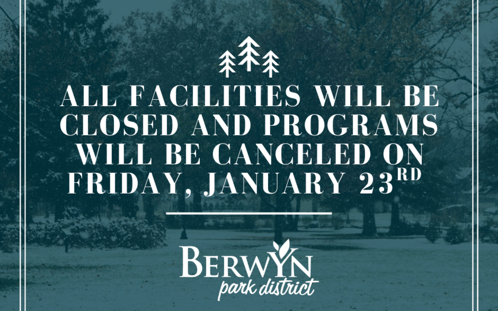 ❄️For the safety of our patrons and staff, all Berwyn Park District buildings will be closed, and all programs will be canceled on Friday, January 23rd due to extreme cold weather. ❄️
