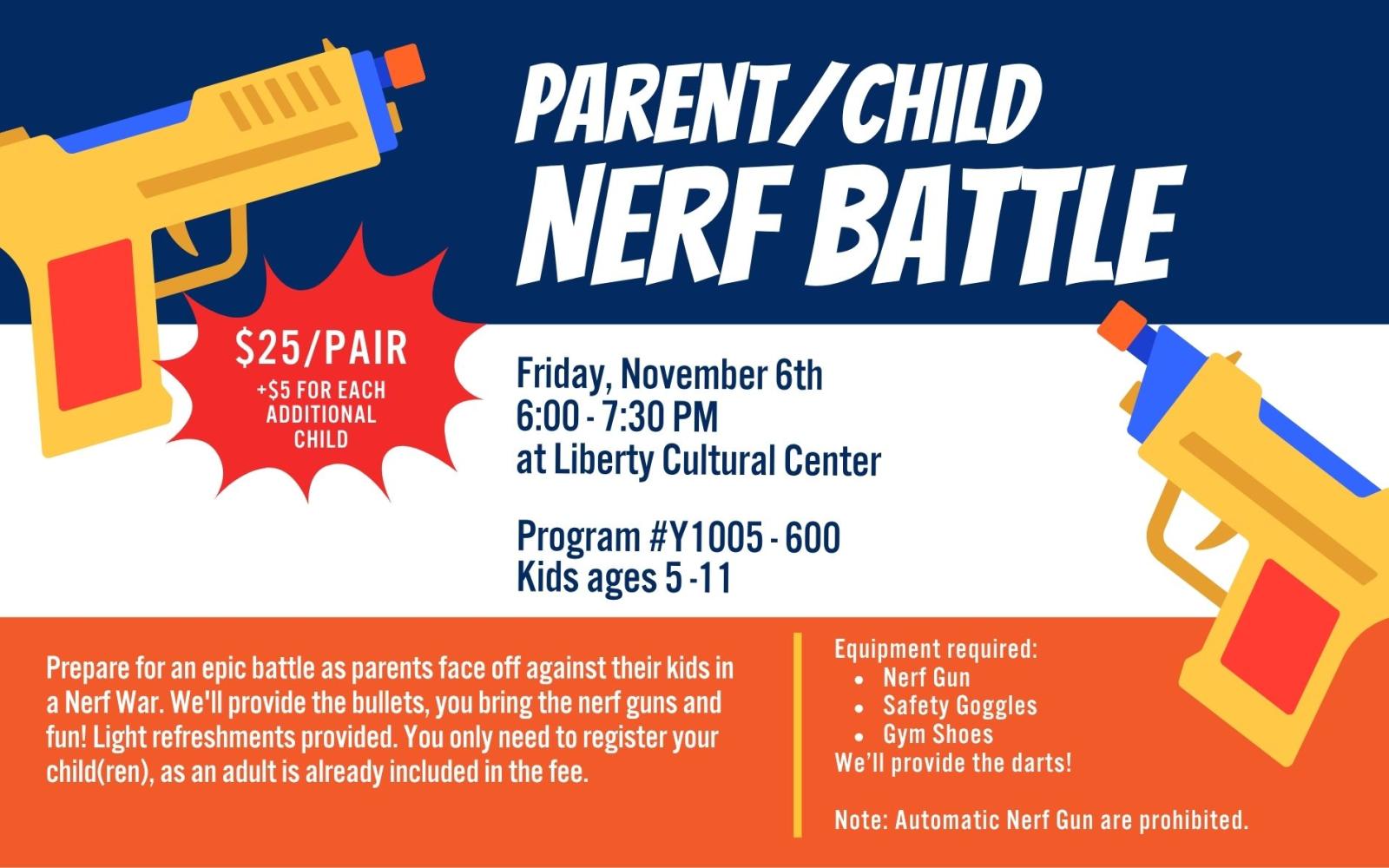 Graphic with cartoon nerf guns that says parent/child nerf battle. Friday, November 6 6:00-7:30 PM at Liberty Cultural Center. $25 for pair +5 for additional children.
