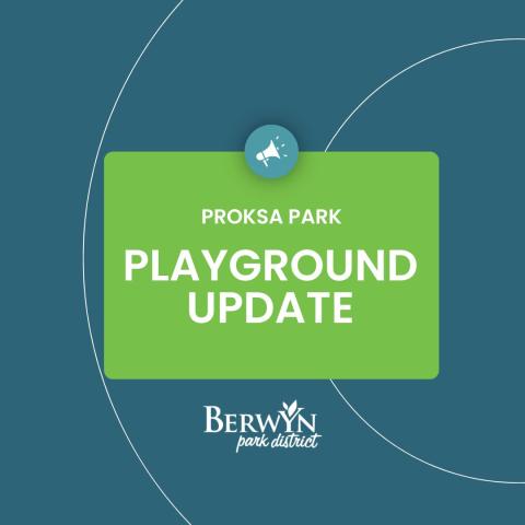 graphic with Berwyn Park District logo and the words Proksa Park Playground Update