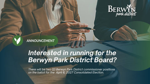 a photo of two people dressed in business attire signing documents with the words "Interested in running for the Berwyn Park District Board? There will be two (2) Berwyn Park District commissioner positions on the ballot for the  April 6, 2027 Consolidated Election."